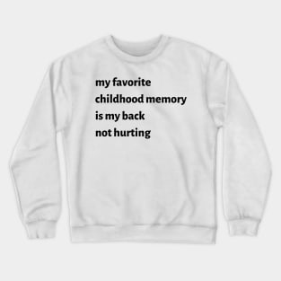 My Favorite Childhood Memory Is My Back Not Hurting Crewneck Sweatshirt